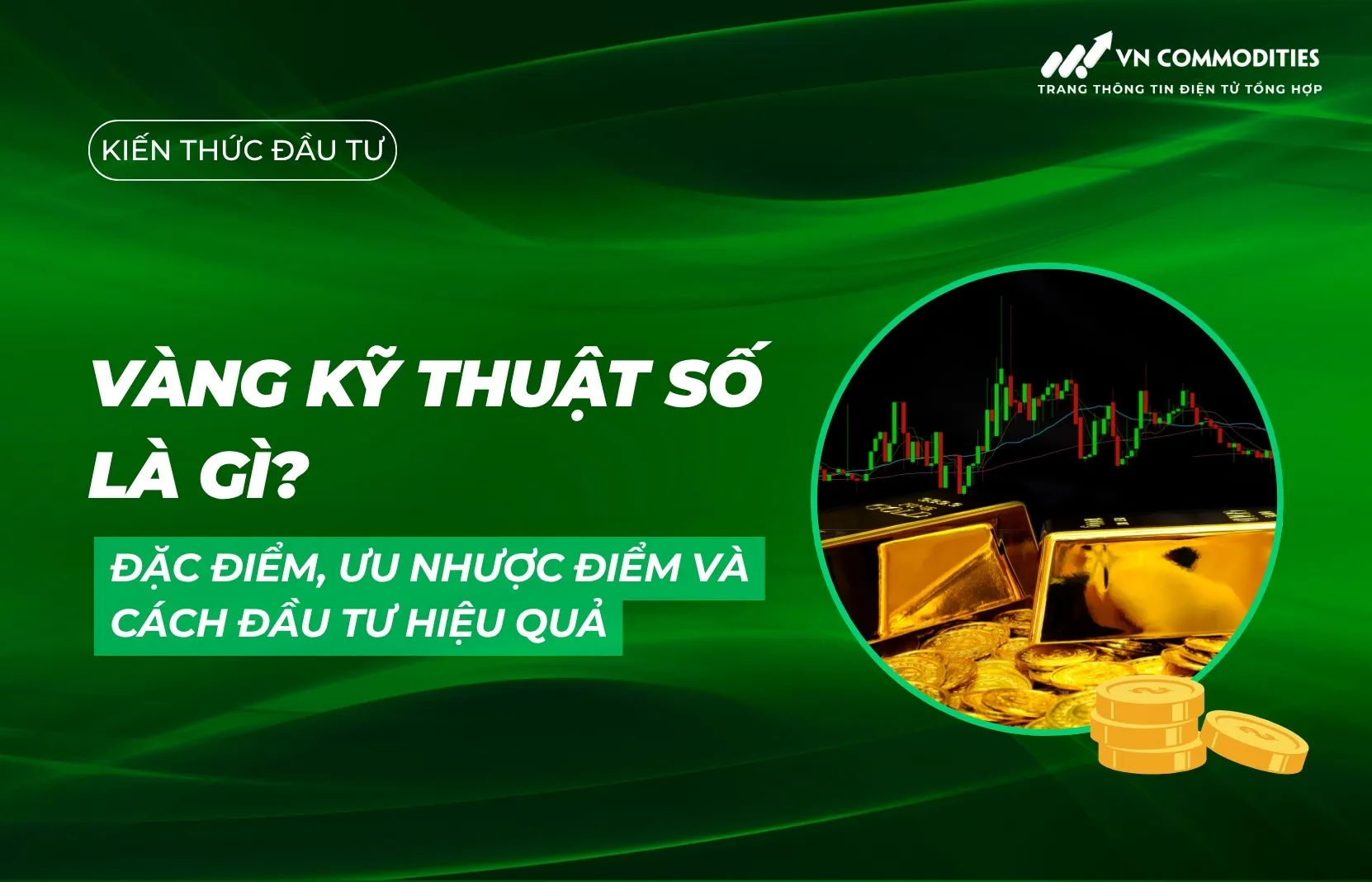 Vàng kỹ thuật số là gì? Đặc điểm, ưu nhược điểm và cách đầu tư hiệu quả